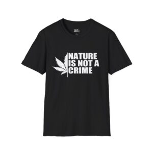 Nature Is Not A Crime Unisex T-Shirt | Eco-Friendly Tee, Casual Wear, Gift for Cannabis Lovers, Nature Enthusiasts, Environmental Awareness